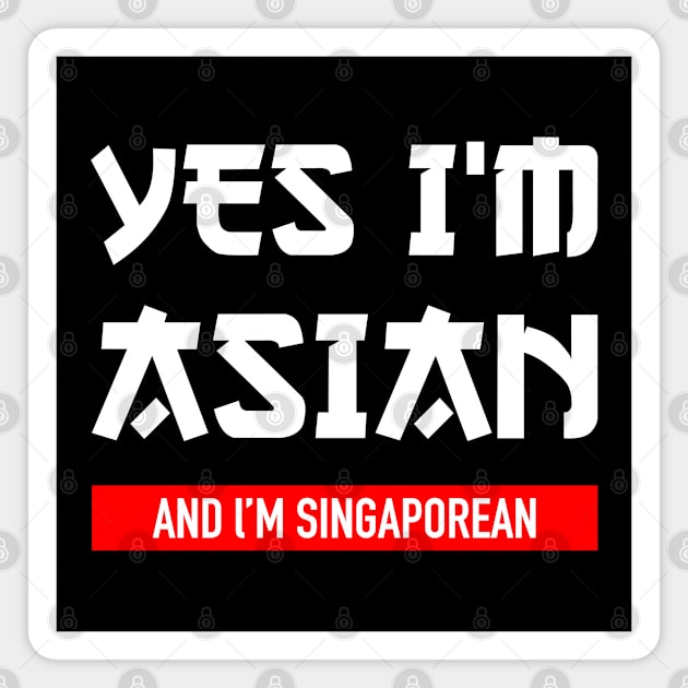 Yes I’m Asian and I’m Singaporean Magnet by jiromie